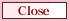 Close